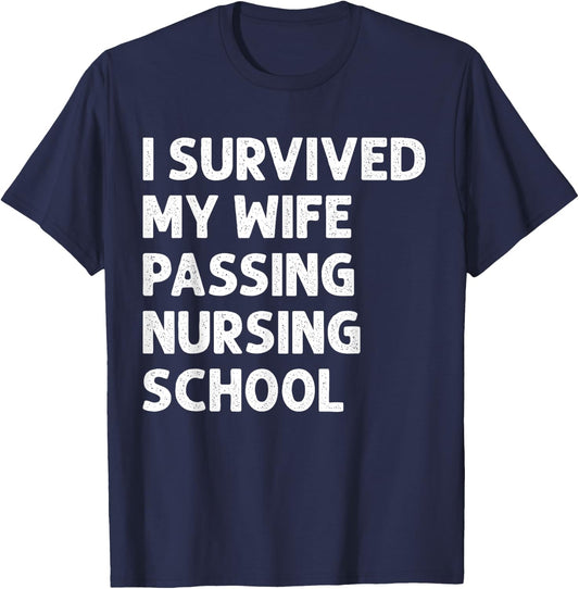I Survived My Wife's Passing Nursing School Future Nurse T-Shirt - T-Shirt | Navy