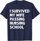 I Survived My Wife's Passing Nursing School Future Nurse T-Shirt - T-Shirt | Navy