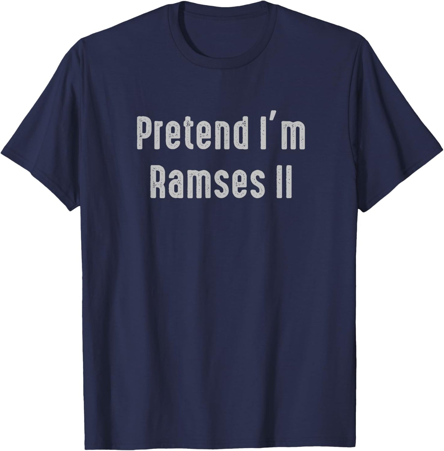 Pretend I'm Ramses II Easy Funny Costume Ancient Mythology T-Shirt - T-Shirt | Navy