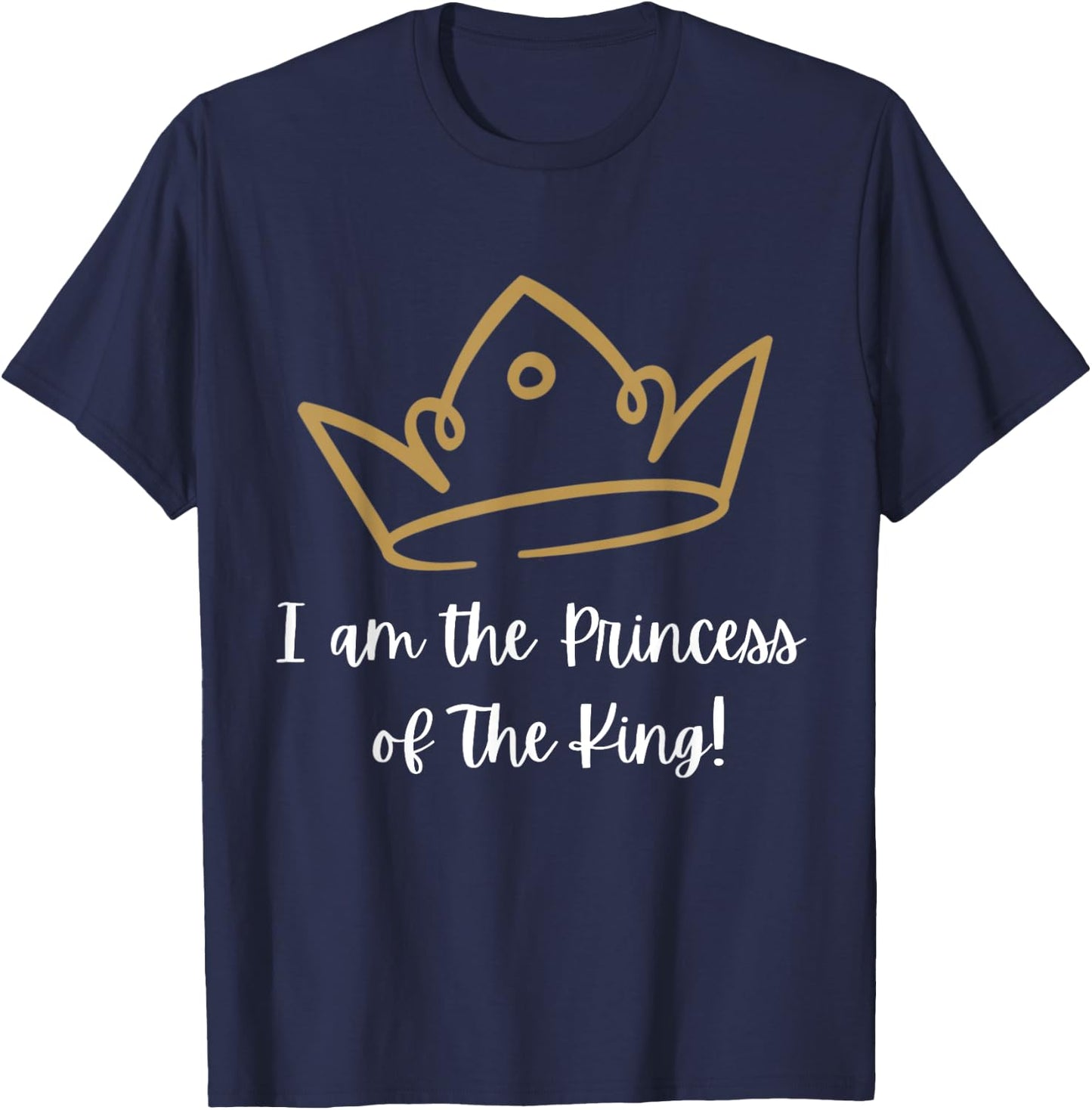 I am the Princess of The King! T-Shirt - T-Shirt | Navy