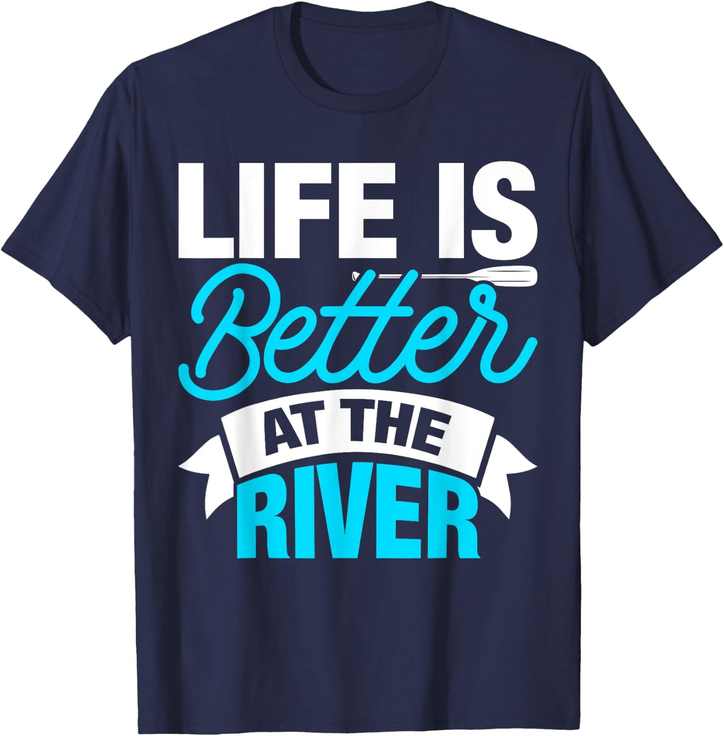 Life Is Better At The River T-Shirt - T-Shirt | Navy