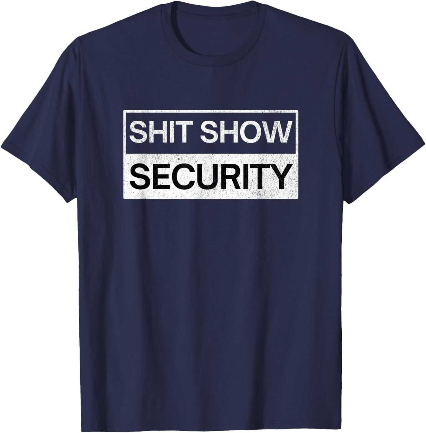 Shit Show Security - Funny Event Security Staff T-Shirt - T-Shirt | Navy