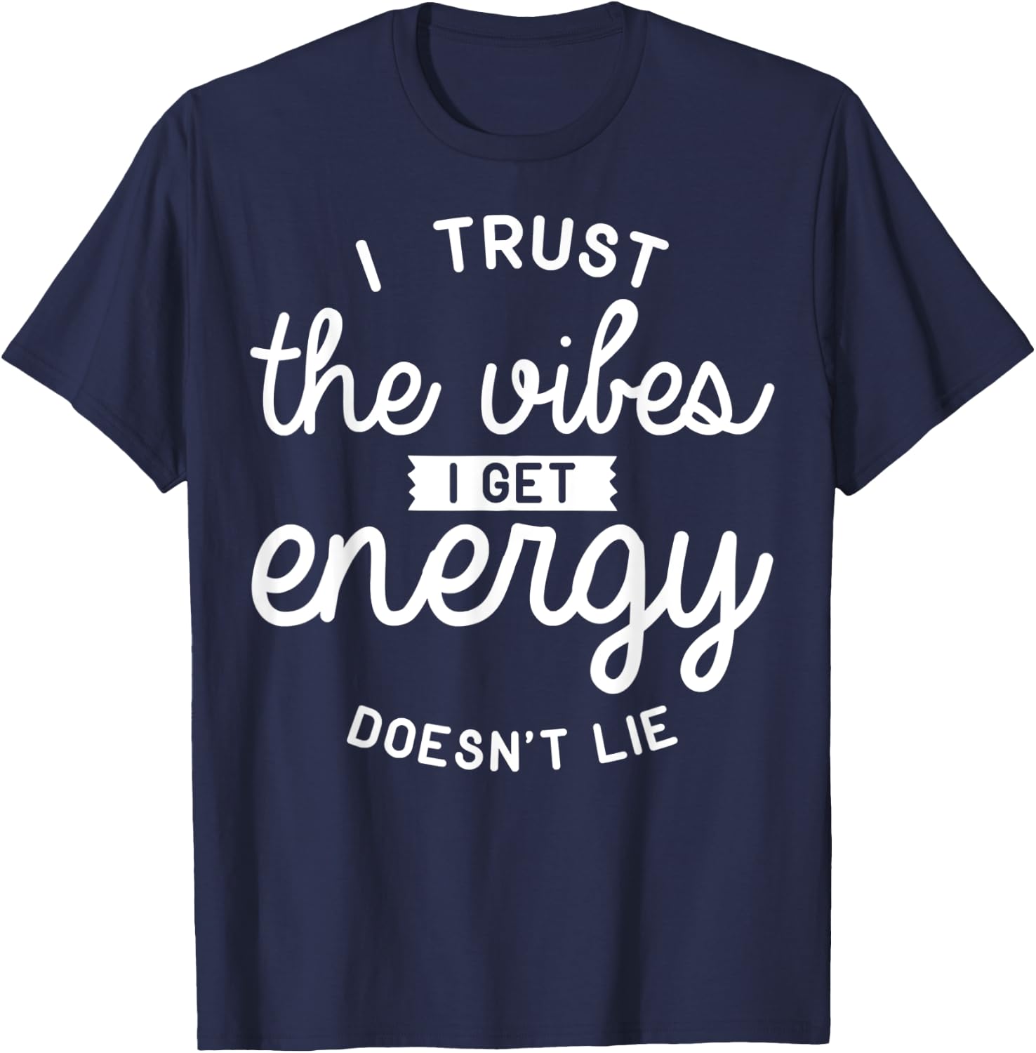 Trust The Vibes Energy doesn't lie T-Shirt - T-Shirt | Navy