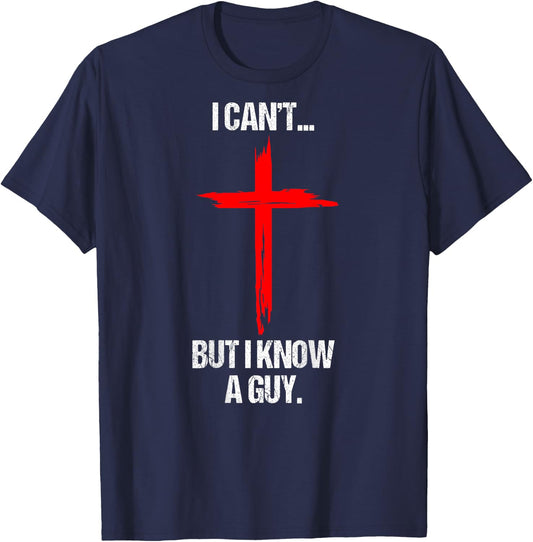 I Can't But I Know A Guy Jesus Cross (On Back) T-Shirt - T-Shirt | Navy