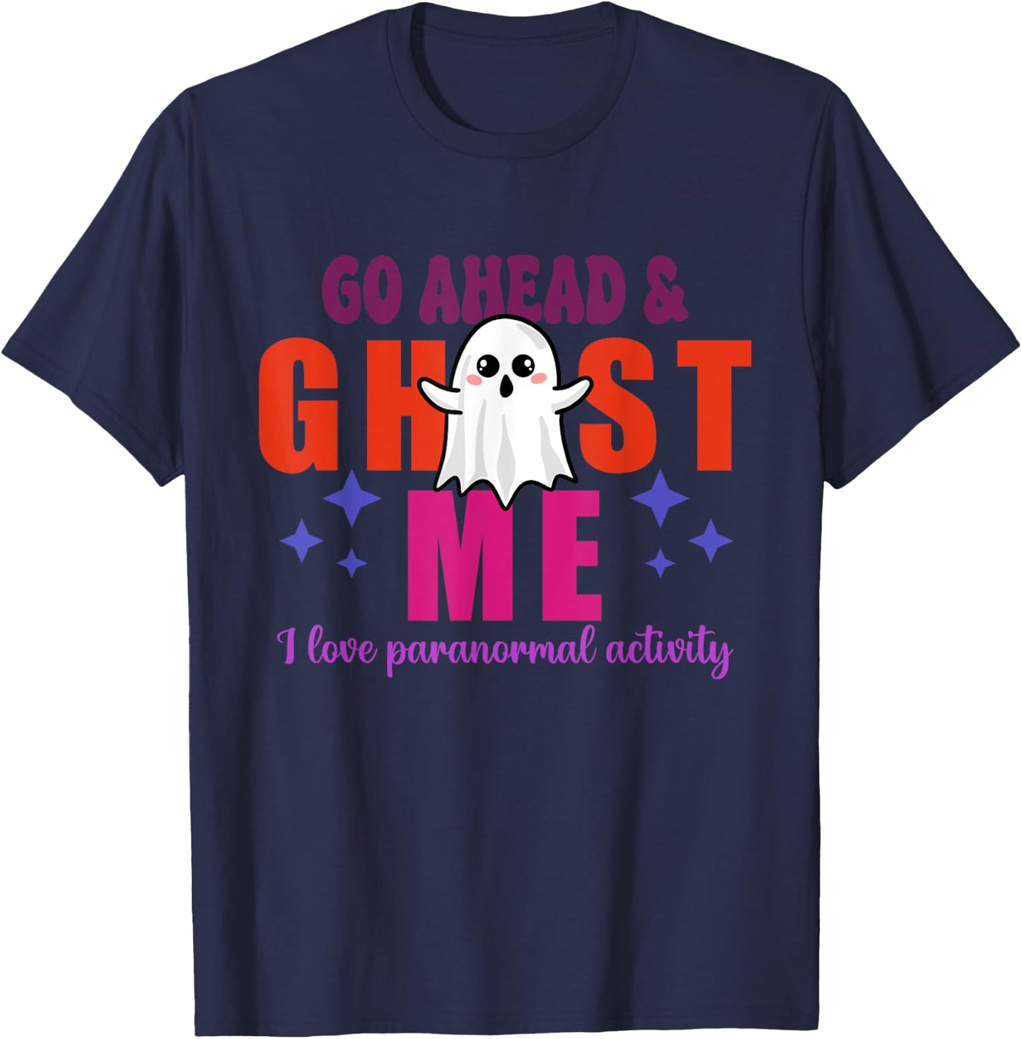 Go Ahead & Ghost Me I Love Paranormal Activity Quote T-Shirt - T-Shirt | Navy