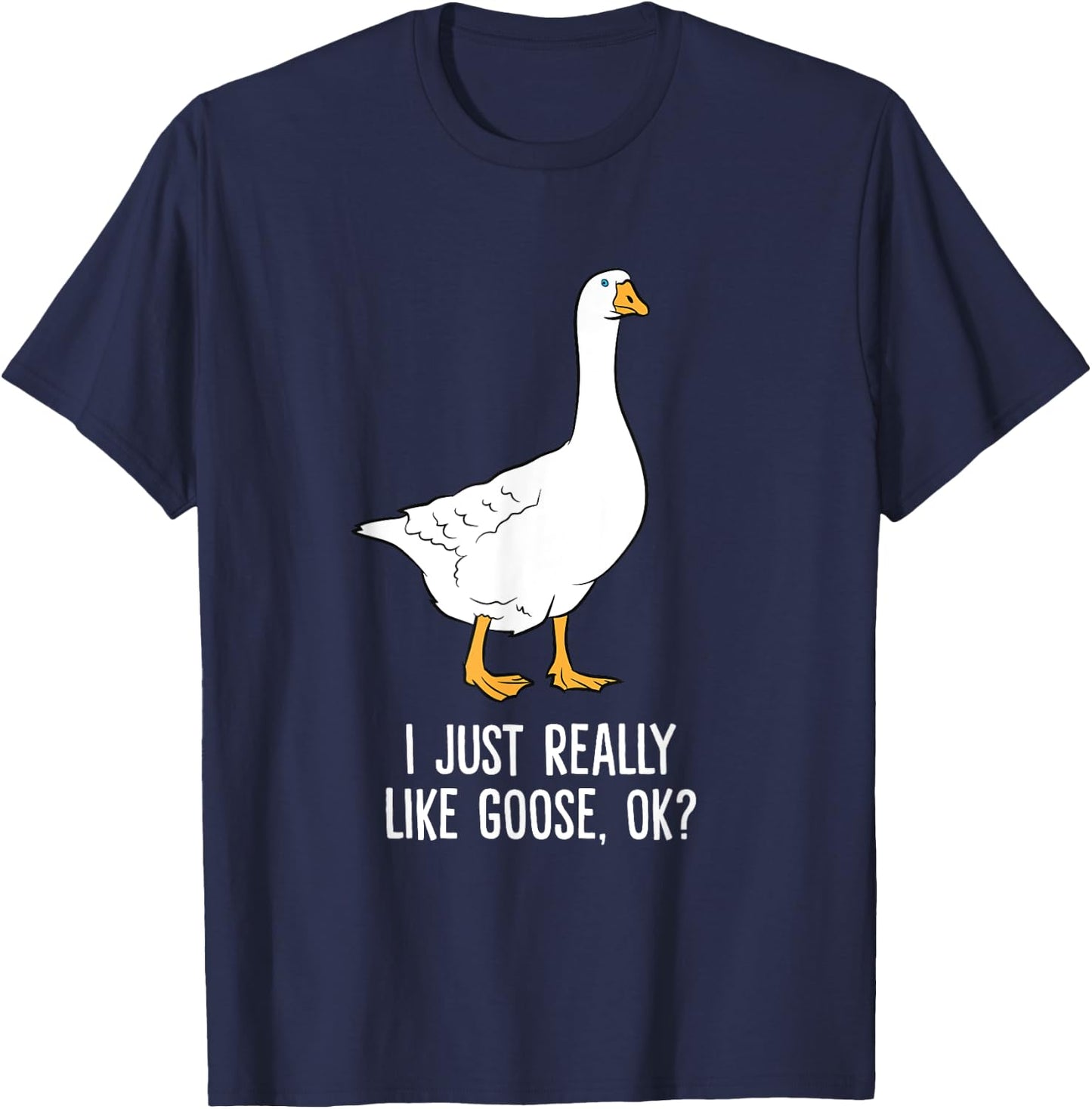 Goose I Just Really Like Goose Birds T-Shirt - T-Shirt | Navy