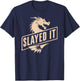 Renaissance Festival, Slayed It, Dragon Slayer Ren Faire T-Shirt - T-Shirt | Navy