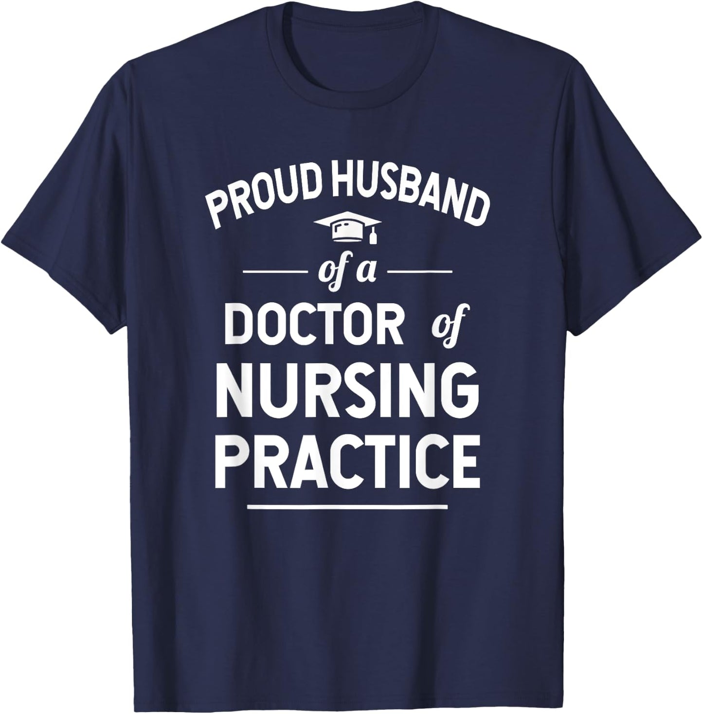 Proud Husband Of A DNP Doctor of Nursing Practice T-Shirt - T-Shirt | Navy