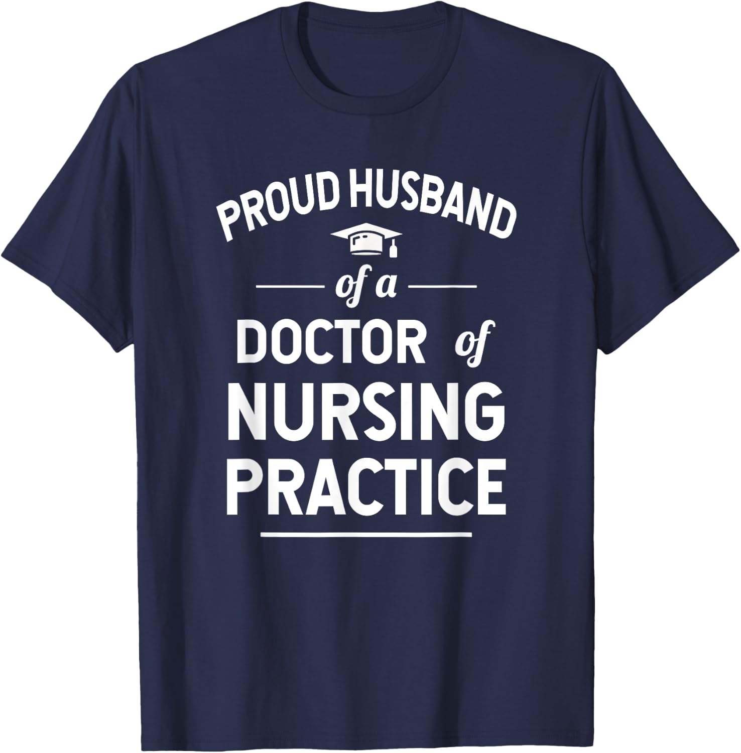 Proud Husband Of A DNP Doctor of Nursing Practice T-Shirt - T-Shirt | Navy