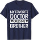 My Favorite Doctor Calls Me Brother Medical Father's Day T-Shirt - T-Shirt | Navy