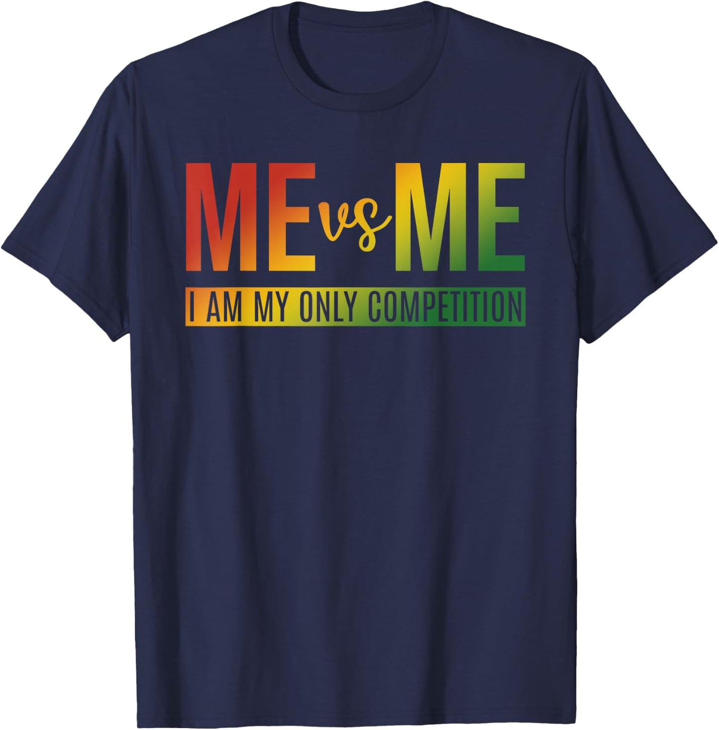 Me Vs Me I Am My Only Competition Quote T-Shirt - T-Shirt | Navy