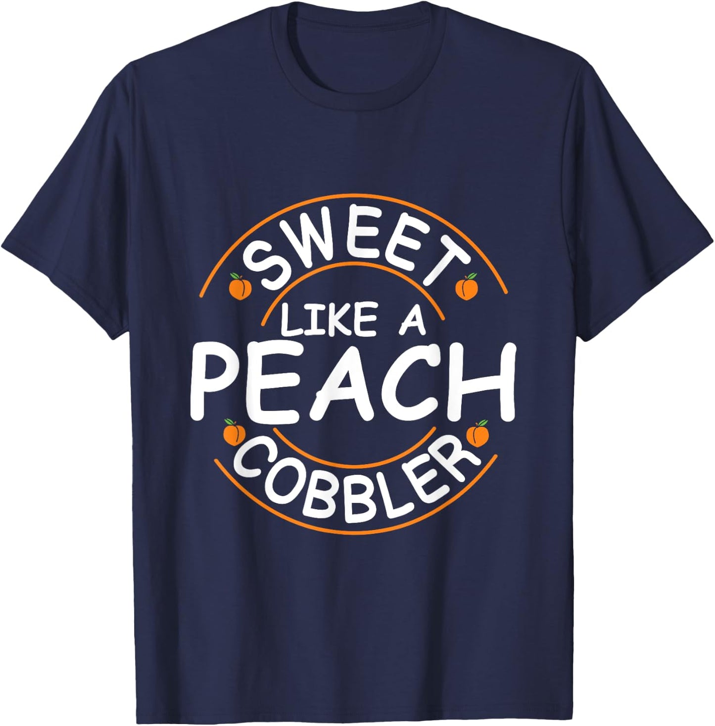 Sweet like a peach cobbler Quote for a Peach Cobbler fan T-Shirt - T-Shirt | Navy