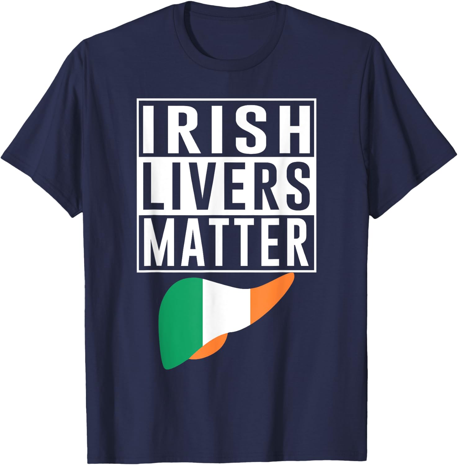 Irish Livers Matter Funny St Patrick's Day T-Shirt - T-Shirt | Navy
