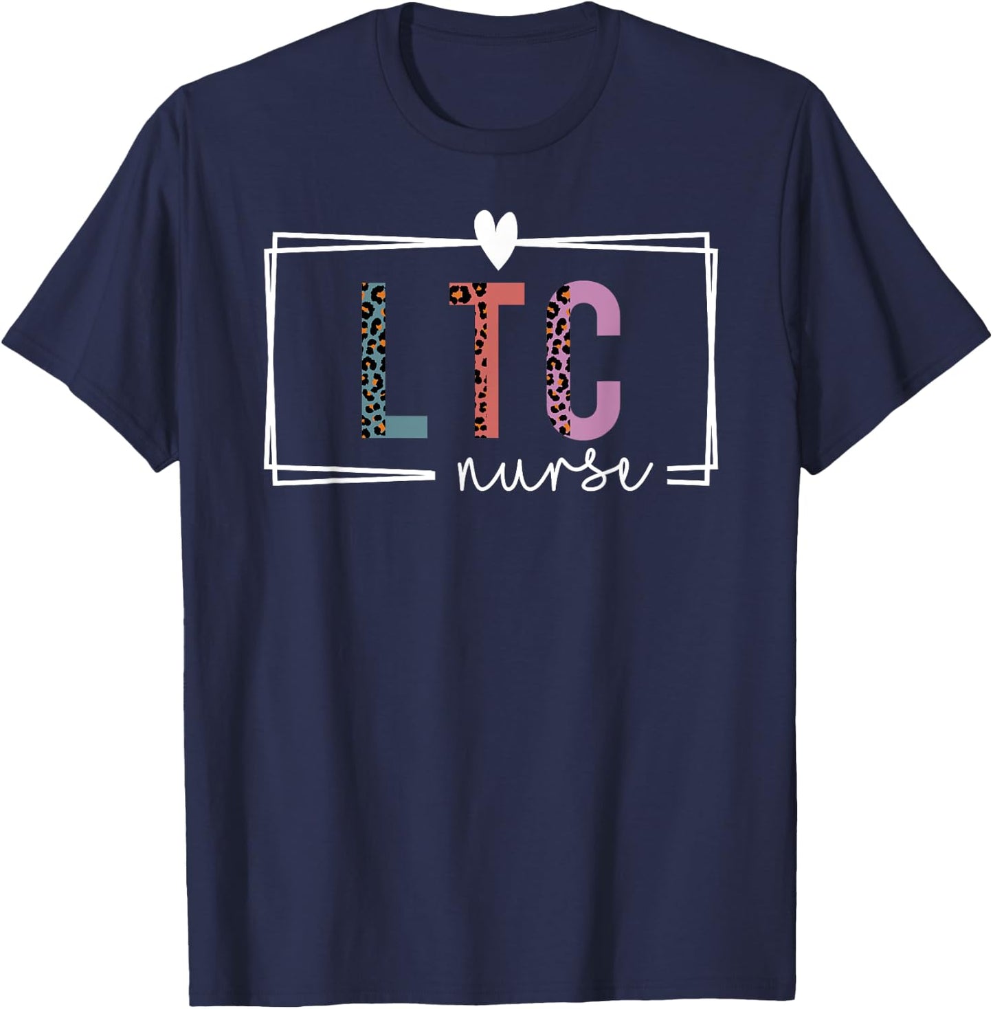 LTC Nurse Long-Term Care Nurse Nurses Day T-Shirt - T-Shirt | Navy