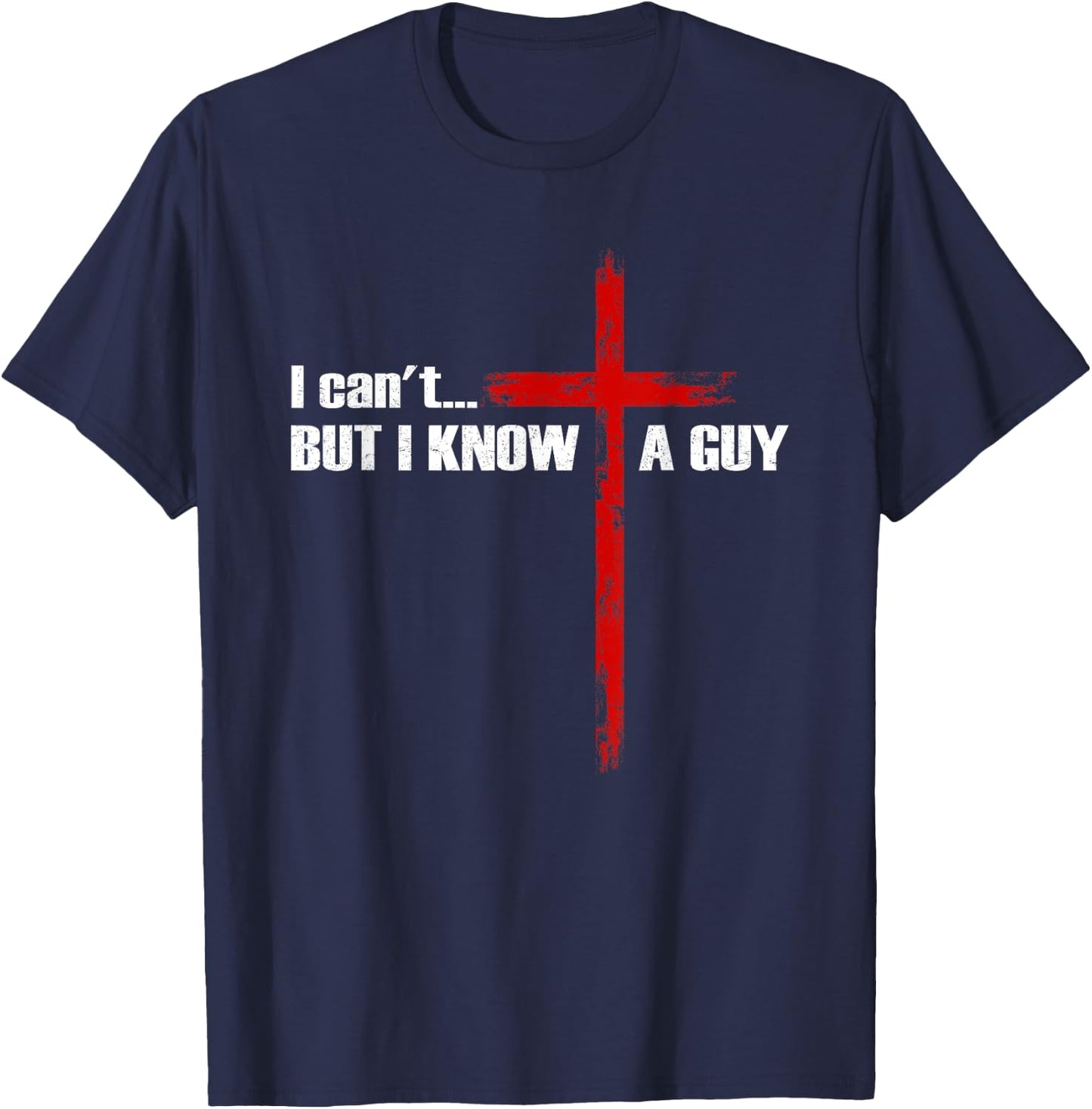 I Can't But I Know A Guy Christian Cross Bible Verse T-Shirt - T-Shirt | Navy