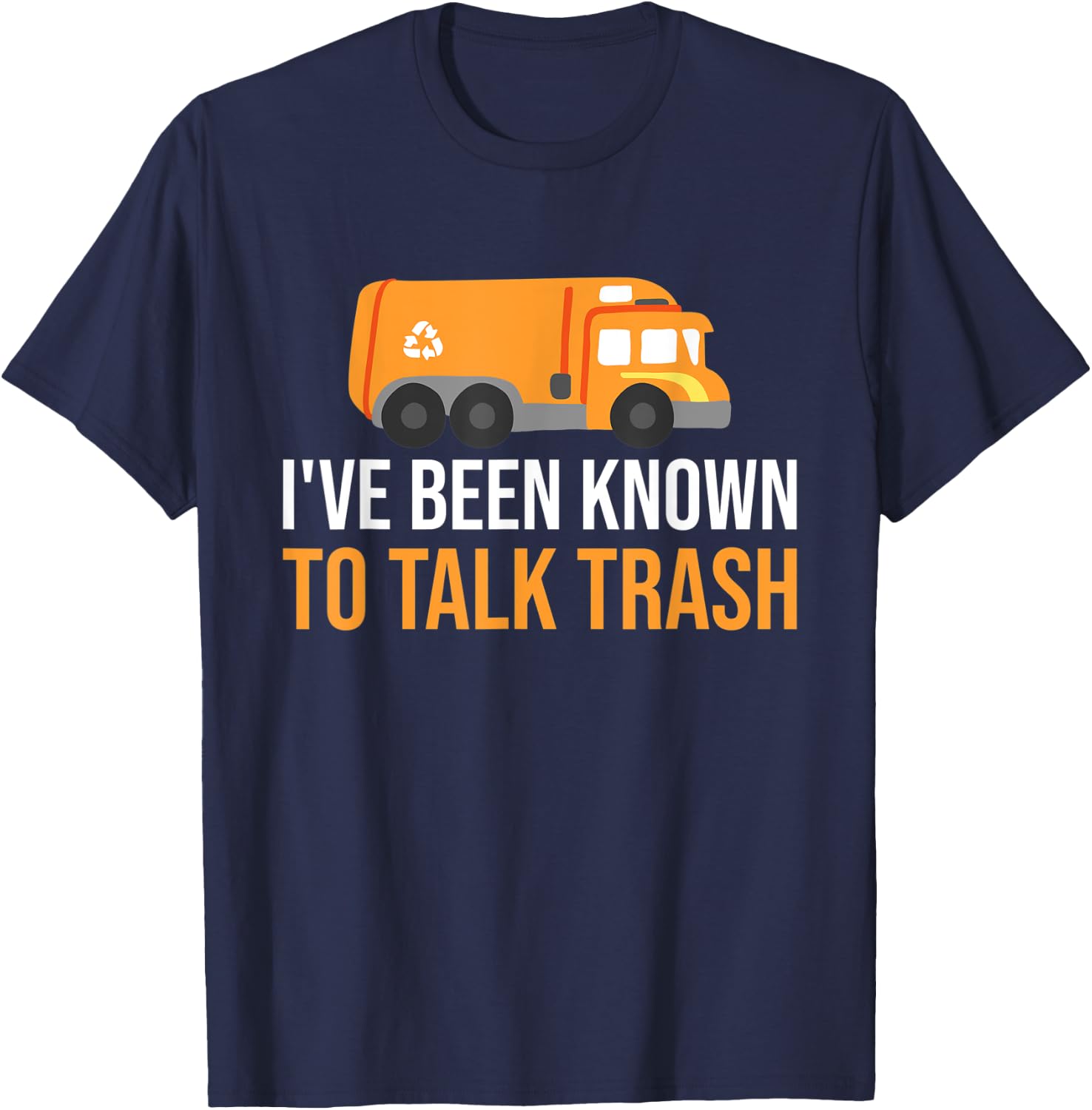 I've Been Known To Talk Trash Trash Truck Garbage Truck T-Shirt - T-Shirt | Navy