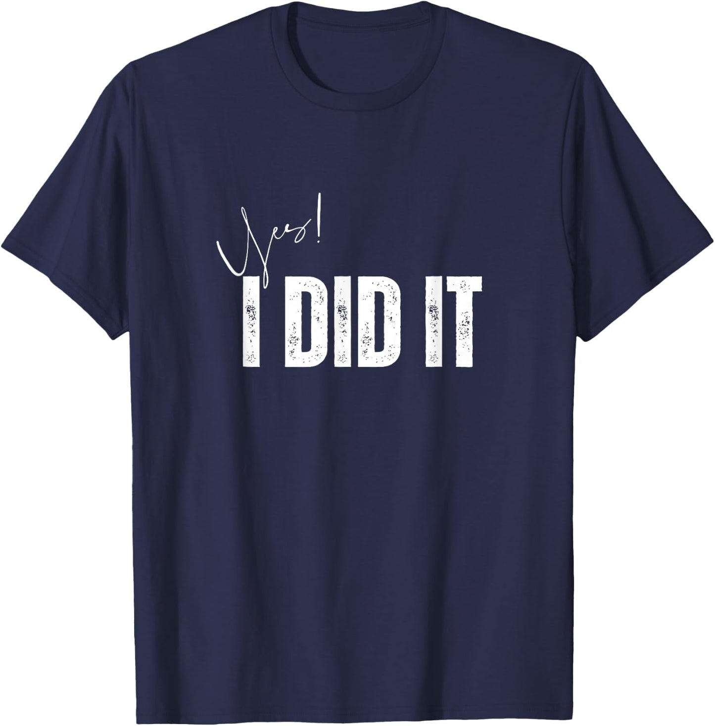 Have a nice day Apparel store Yes I Did It Congratulations to everything you done , Small, Black T-Shirt - T-Shirt | Navy