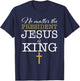 Jesus Is King No Matter The President Election 24 Christian T-Shirt - T-Shirt | Navy