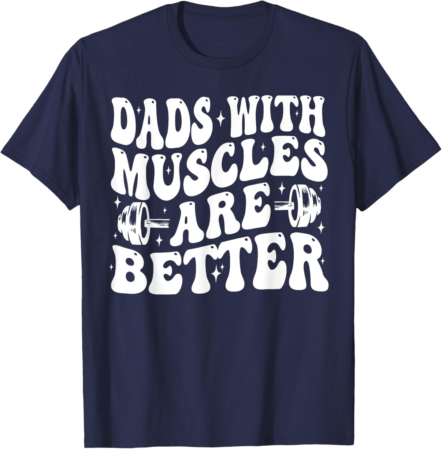Dads With Muscles Are Better Gym Dad Workout Fathers Day T-Shirt - T-Shirt | Navy