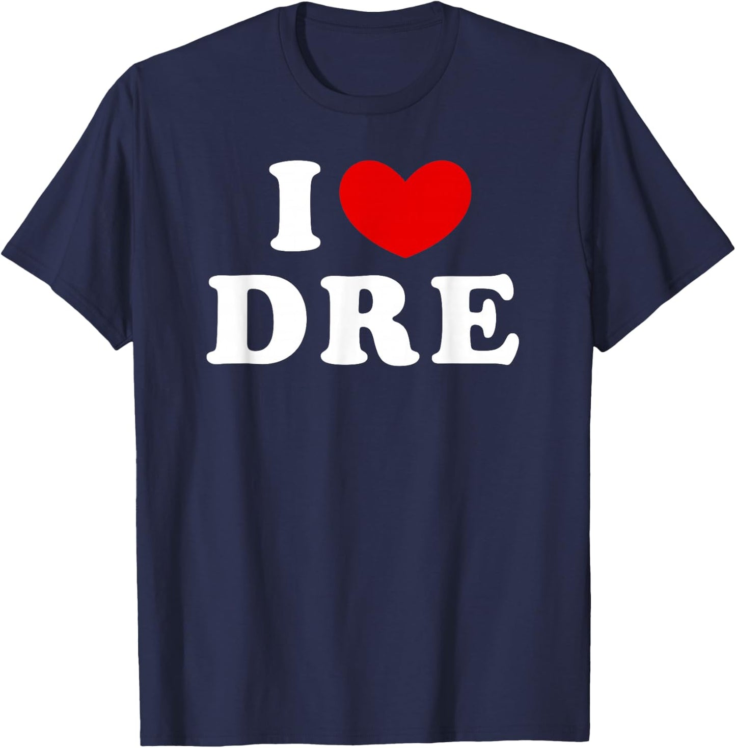 I Love Dre, I Love Dre T-Shirt - T-Shirt | Navy