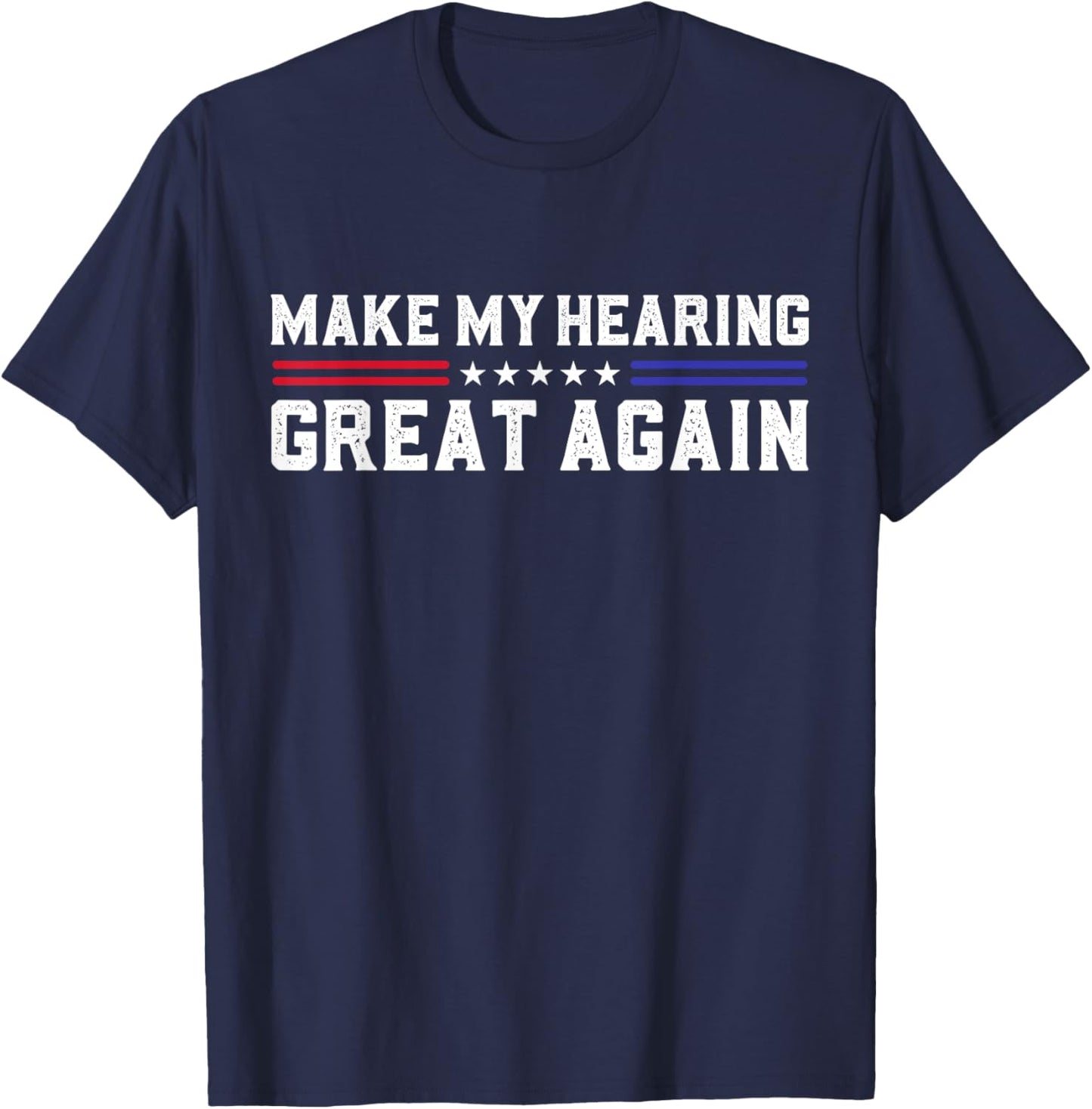 Make My Hearing Great Again Hearing Loss Hearing Impairment T-Shirt - T-Shirt | Navy