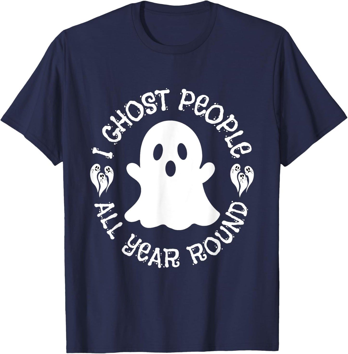 I Ghost People All Year Round funny Halloween Ghost quote T-Shirt - T-Shirt | Navy