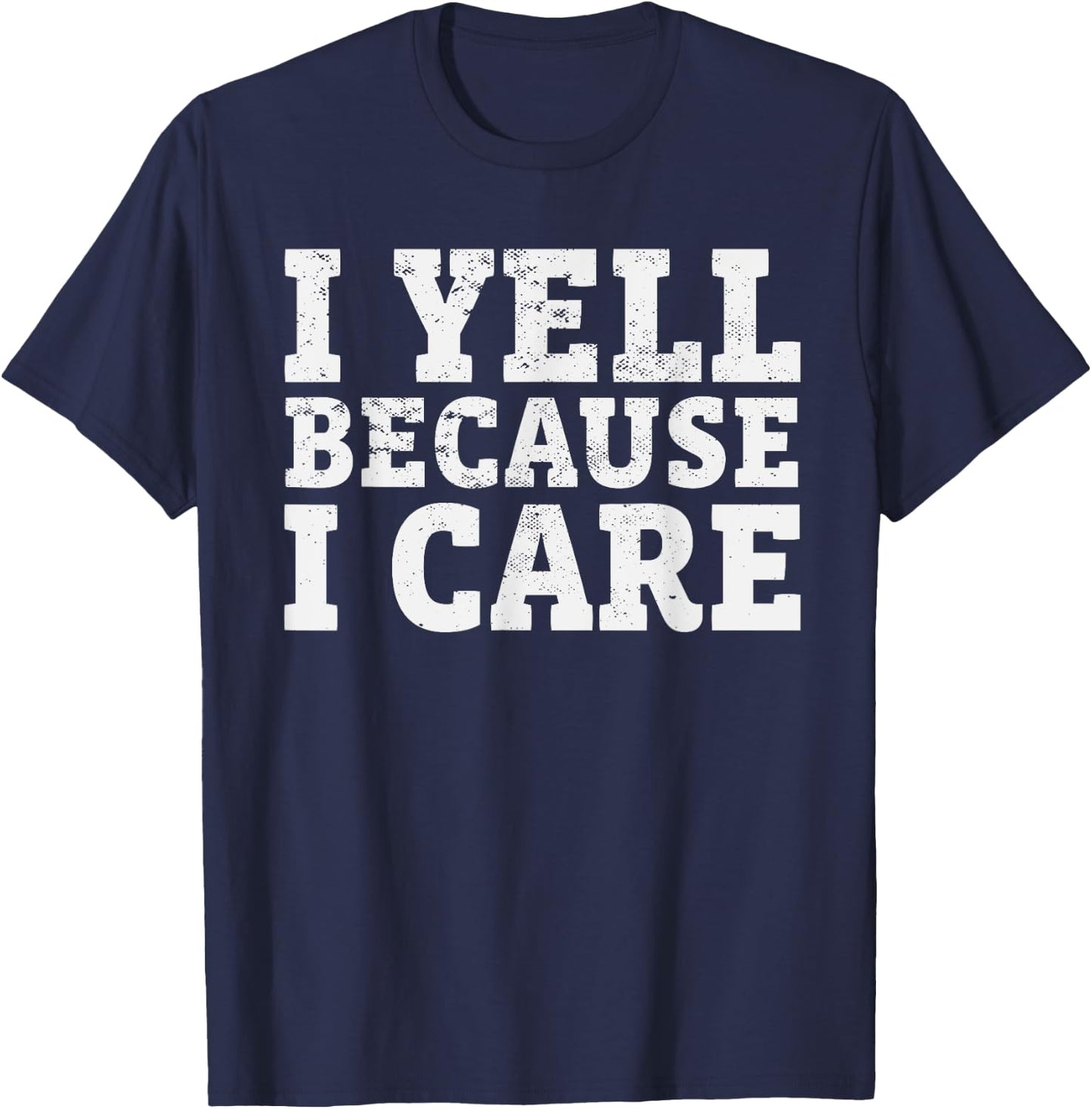 I yell Because I care Funny Baseball Coach Parents T-Shirt - T-Shirt | Navy
