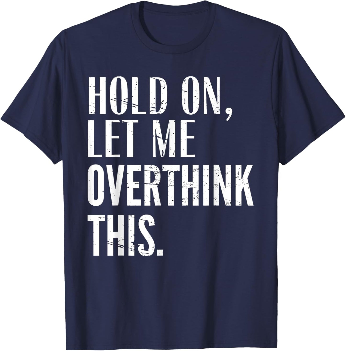 Funny Sarcastic Quote Hold On Let Me Overthink Men Women Kid T-Shirt - T-Shirt | Navy