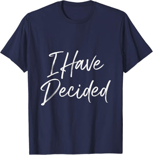 I Have Decided Faith Quotes Christian Believers Inspiration T-Shirt - T-Shirt | Navy