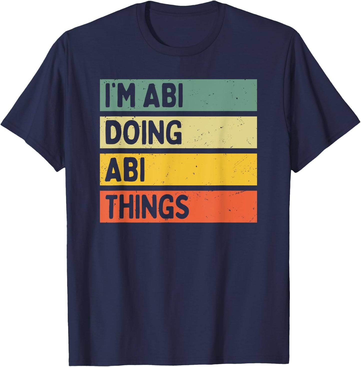 I'm Abi Doing Abi Things Funny Personalized Quote T-Shirt - T-Shirt | Navy
