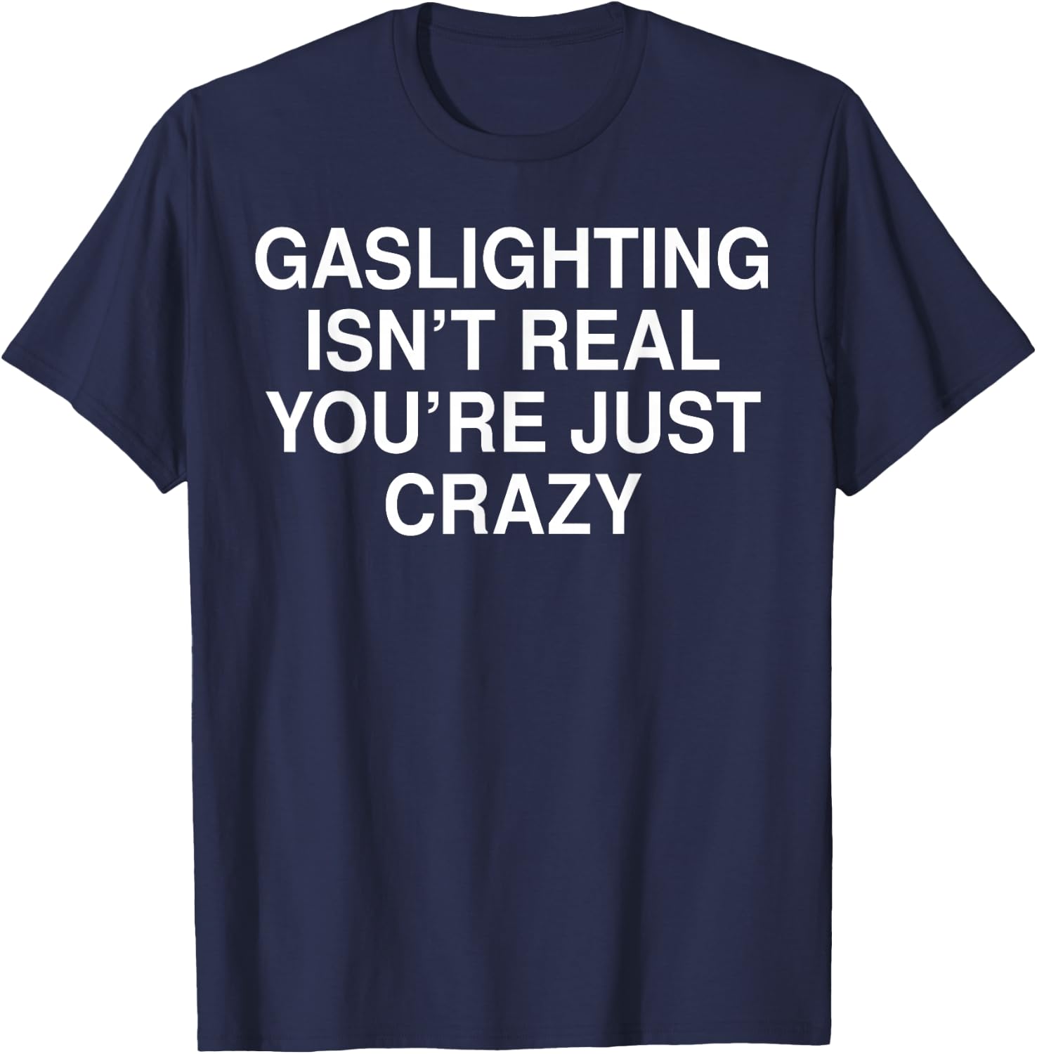 Funny Gaslighting Isn't Real Shirt - Adult Black Short Sleeve - Small T-Shirt - T-Shirt | Navy