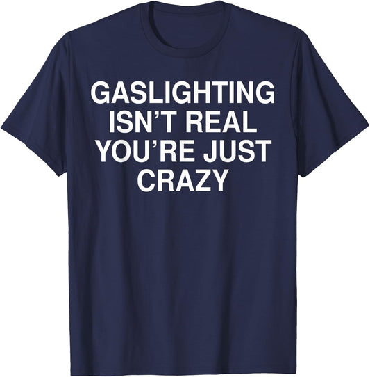 Funny Gaslighting Isn't Real Shirt - Adult Black Short Sleeve - Small T-Shirt - T-Shirt | Navy