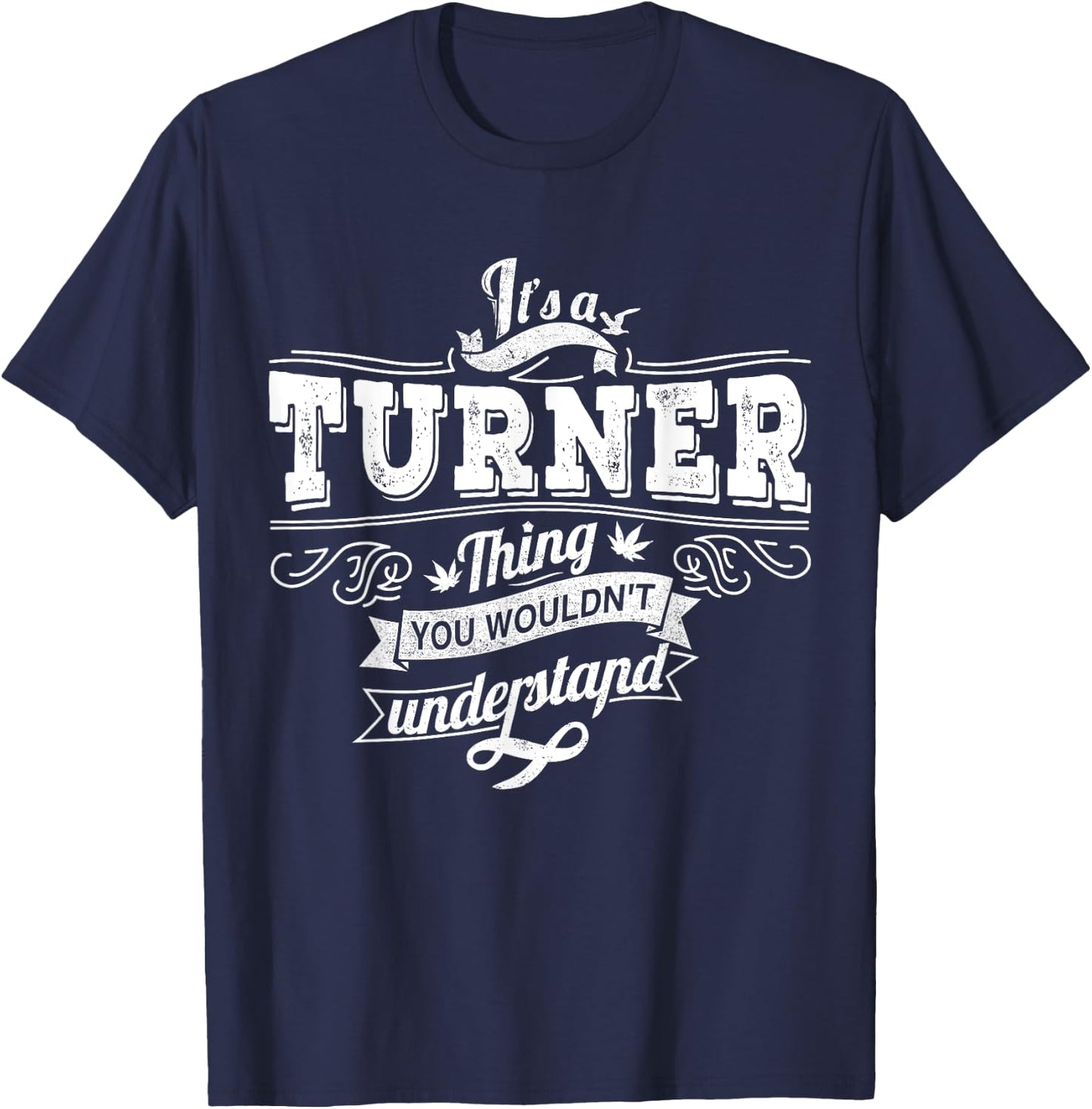 It's A TURNER Thing You Wouldn't Understand Family Name T-Shirt - T-Shirt | Navy