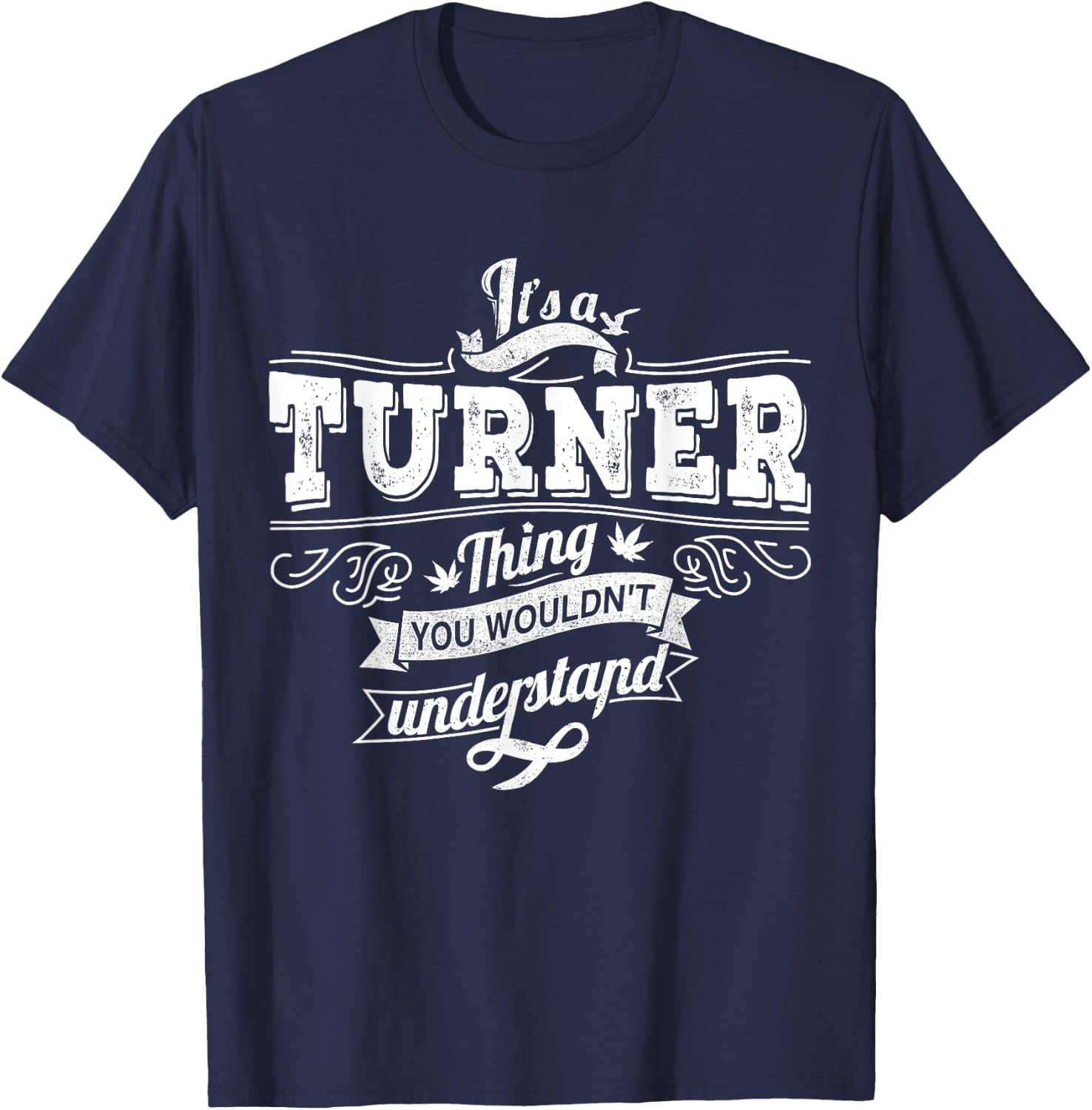 It's A TURNER Thing You Wouldn't Understand Family Name T-Shirt - T-Shirt | Navy
