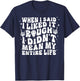 When I Said I Liked It Rough I Didn't Mean My Entire Life T-Shirt - T-Shirt | Navy