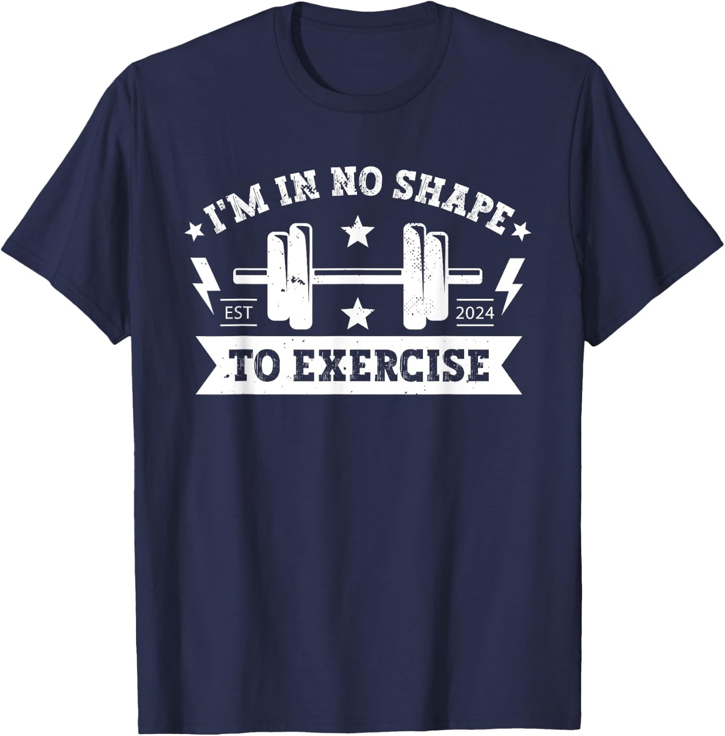 I'm in No Shape to Exercise Funny Workout fitness GYM Joke T-Shirt - T-Shirt | Navy
