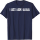 I Just Look Illegal T-Shirt - T-Shirt | Navy