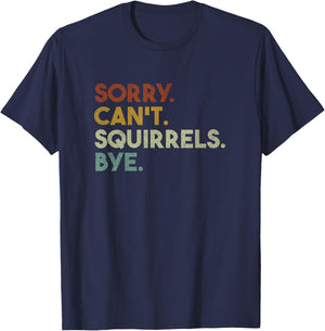 Sorry Can't Squirrels Bye Funny Squirrels T-Shirt - T-Shirt | Navy