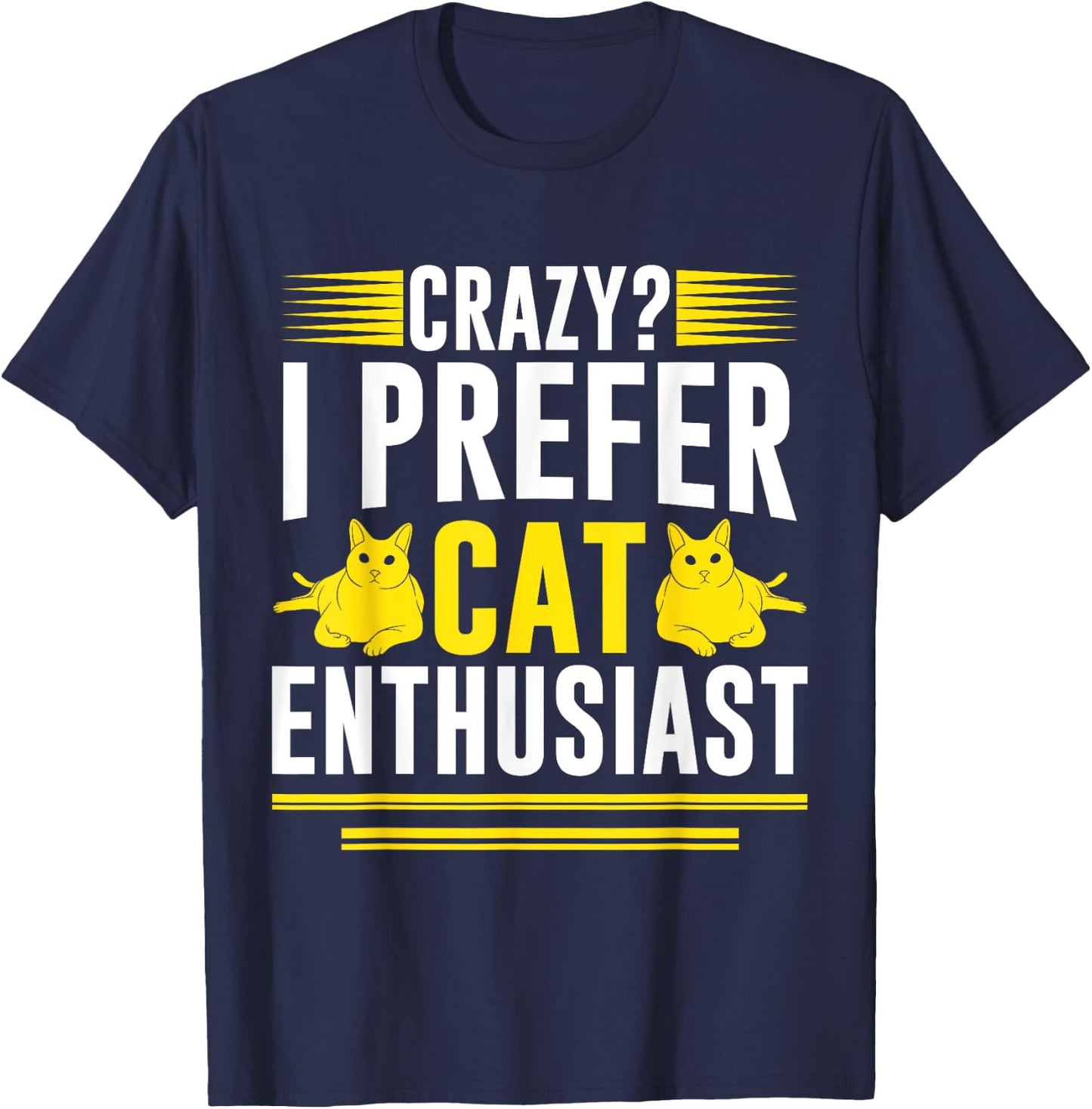 Crazy I Prefer Cat Enthusiast Cat Mom Men Women T-Shirt - T-Shirt | Navy
