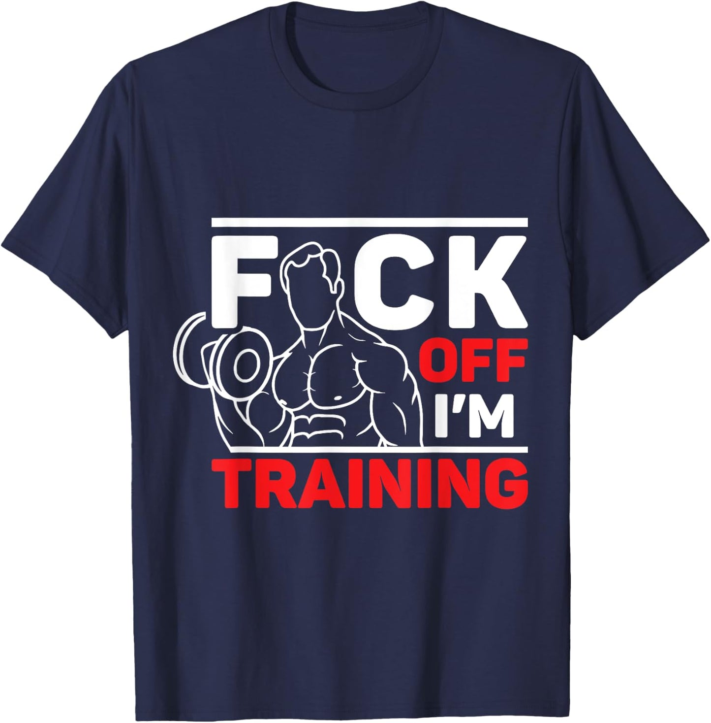 Fuck Off I'm Training T-Shirt - T-Shirt | Navy