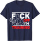 Fuck Off I'm Training T-Shirt - T-Shirt | Navy