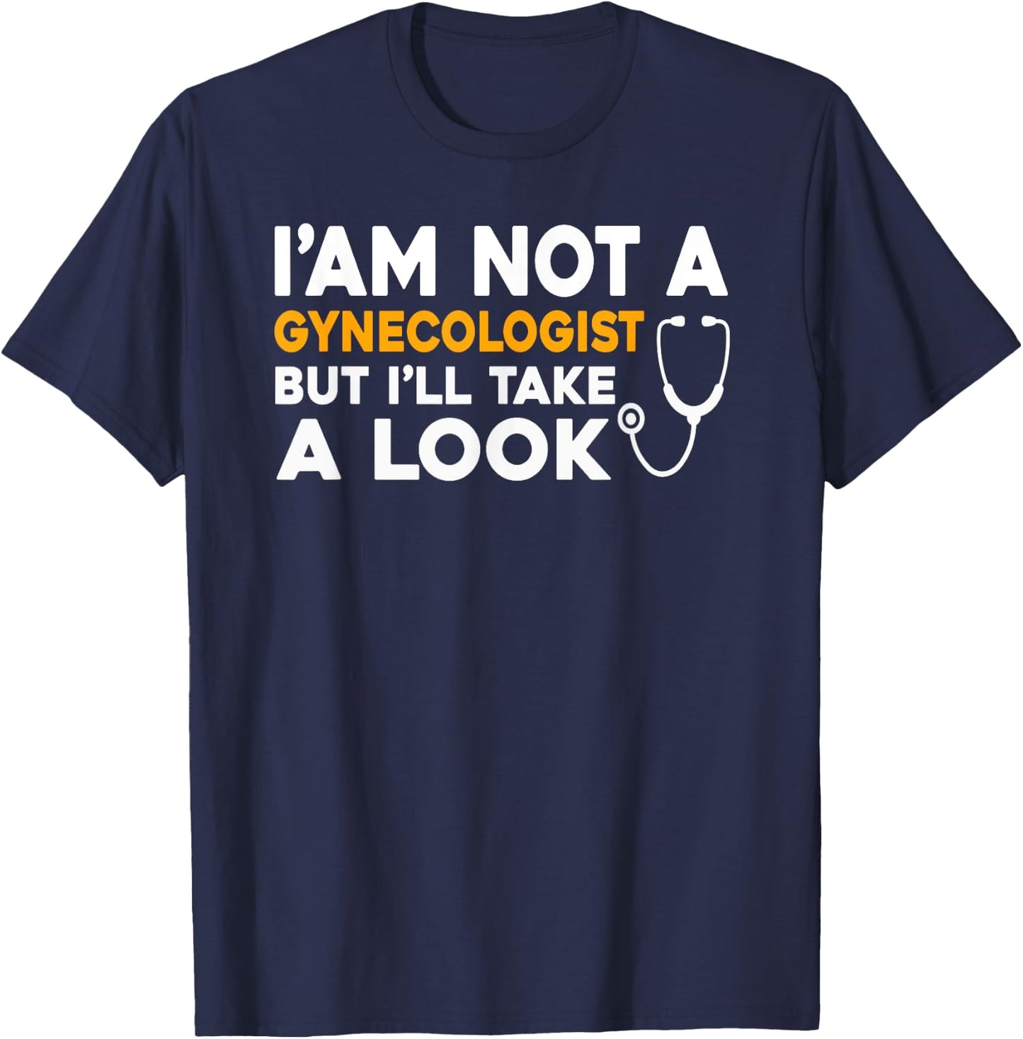 I'm Not A Gynecologist But I'll Take A Look Funny Gyno Men's T-Shirt - T-Shirt | Navy