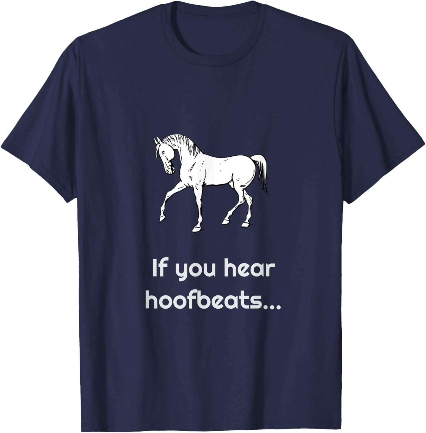 If you hear hoofbeats.... horse/zebra T-Shirt - T-Shirt | Navy