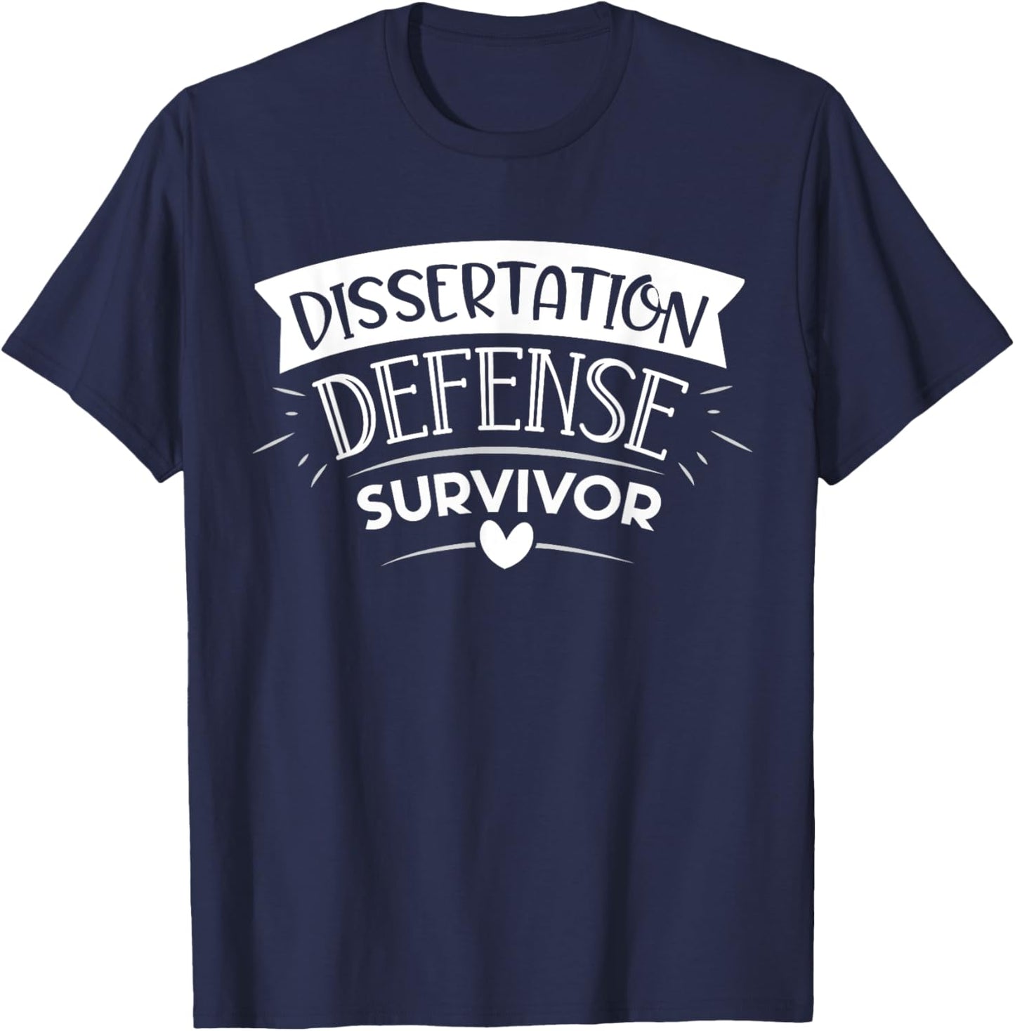 Dissertation Defense Survivor PHD Graduation Announcement T-Shirt - T-Shirt | Navy