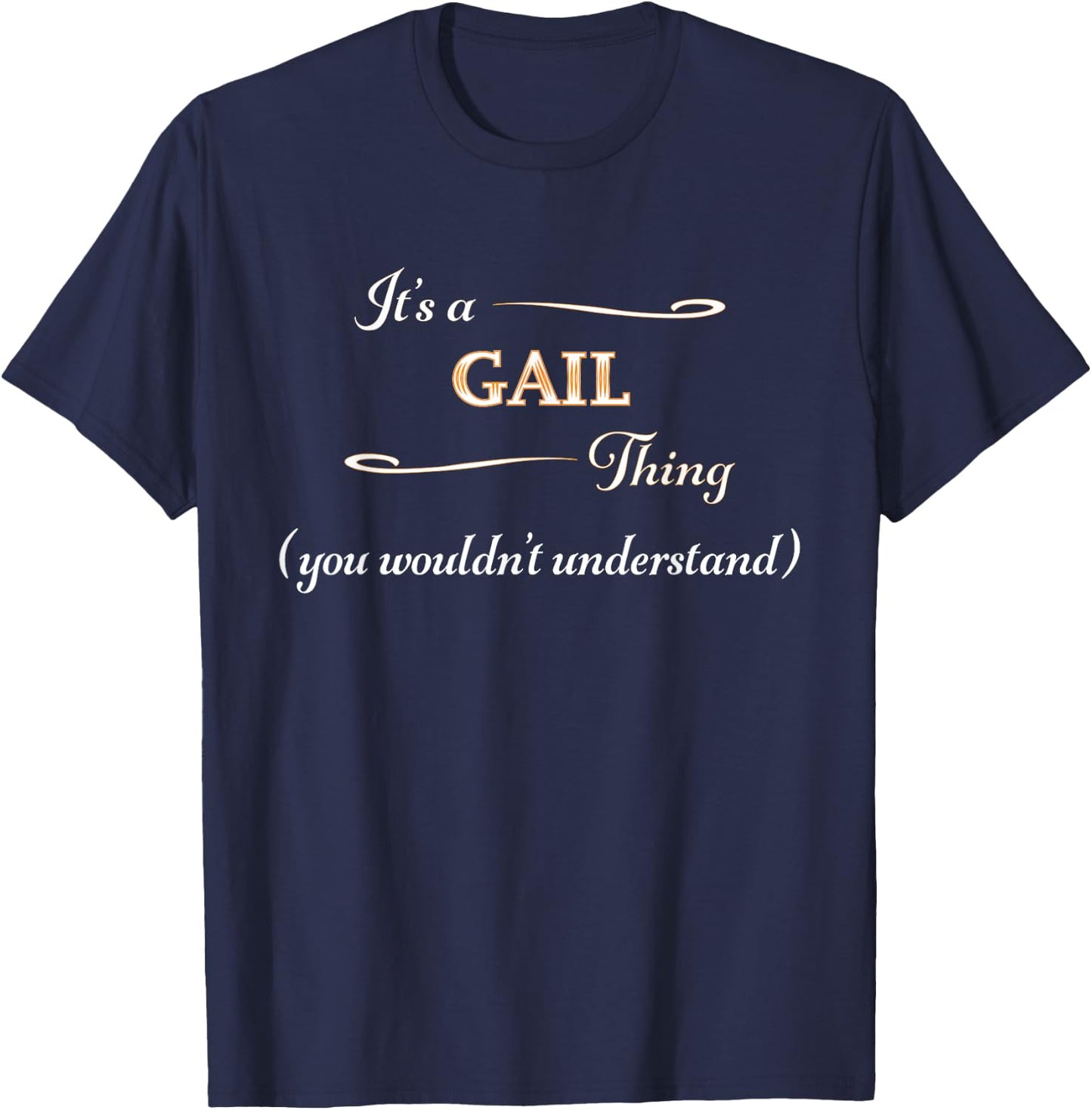 It's a GAIL Thing, You Wouldn't Understand | Name Gift T-Shirt - T-Shirt | Navy