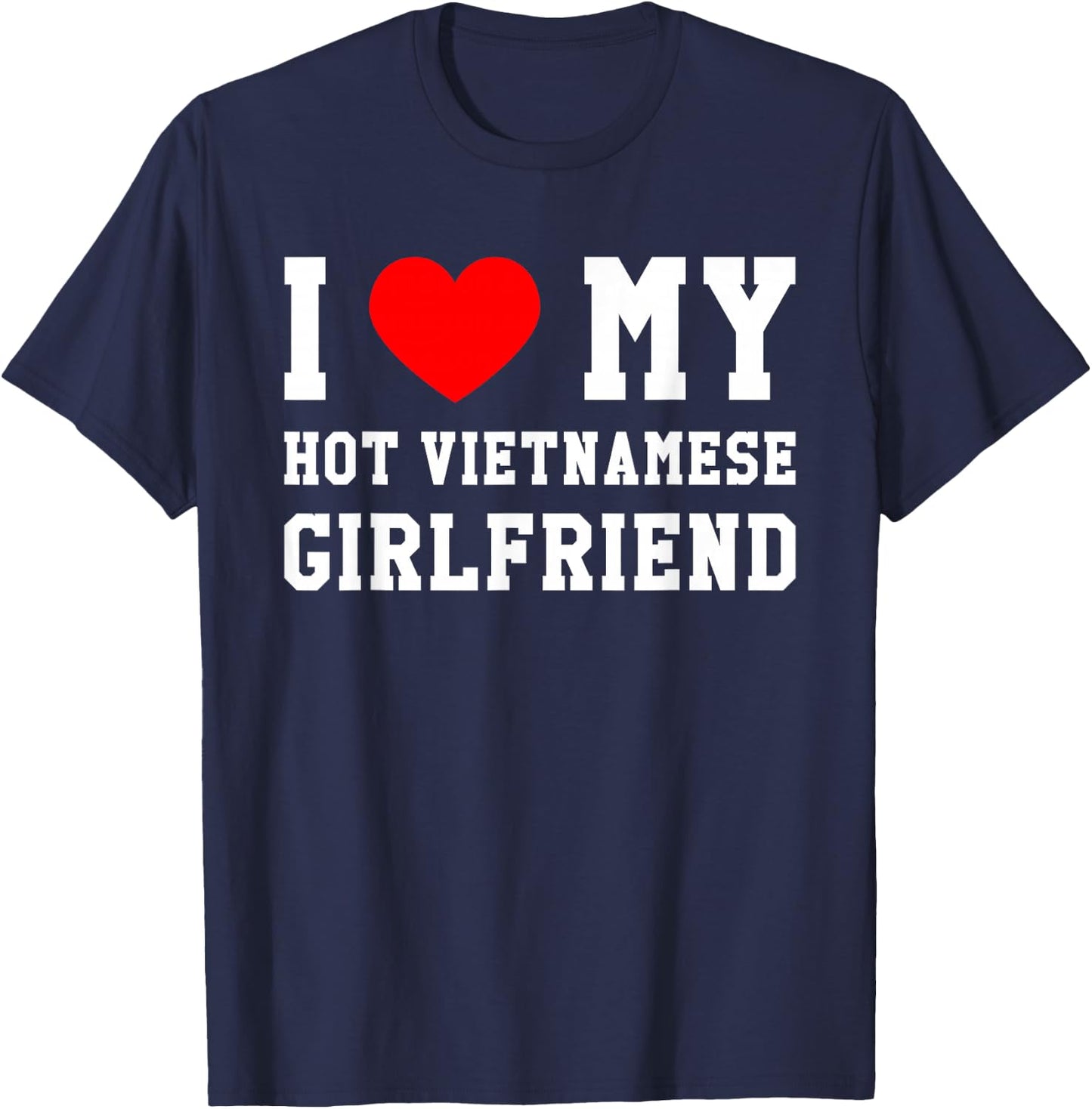 I Love My Hot Vietnamese Girlfriend Red Heart T-Shirt - T-Shirt | Navy