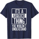 Its A Raymond Thing You Wouldnt Understand T-Shirt - T-Shirt | Navy