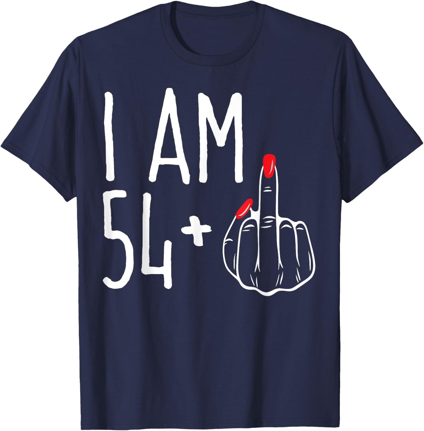 I Am 54 Plus 1 Middle Finger Funny 55th Women's Birthday T-Shirt - T-Shirt | Navy