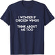 I Wonder If Chicken Wings Think About Me Too T Shirt T-Shirt - T-Shirt | Navy