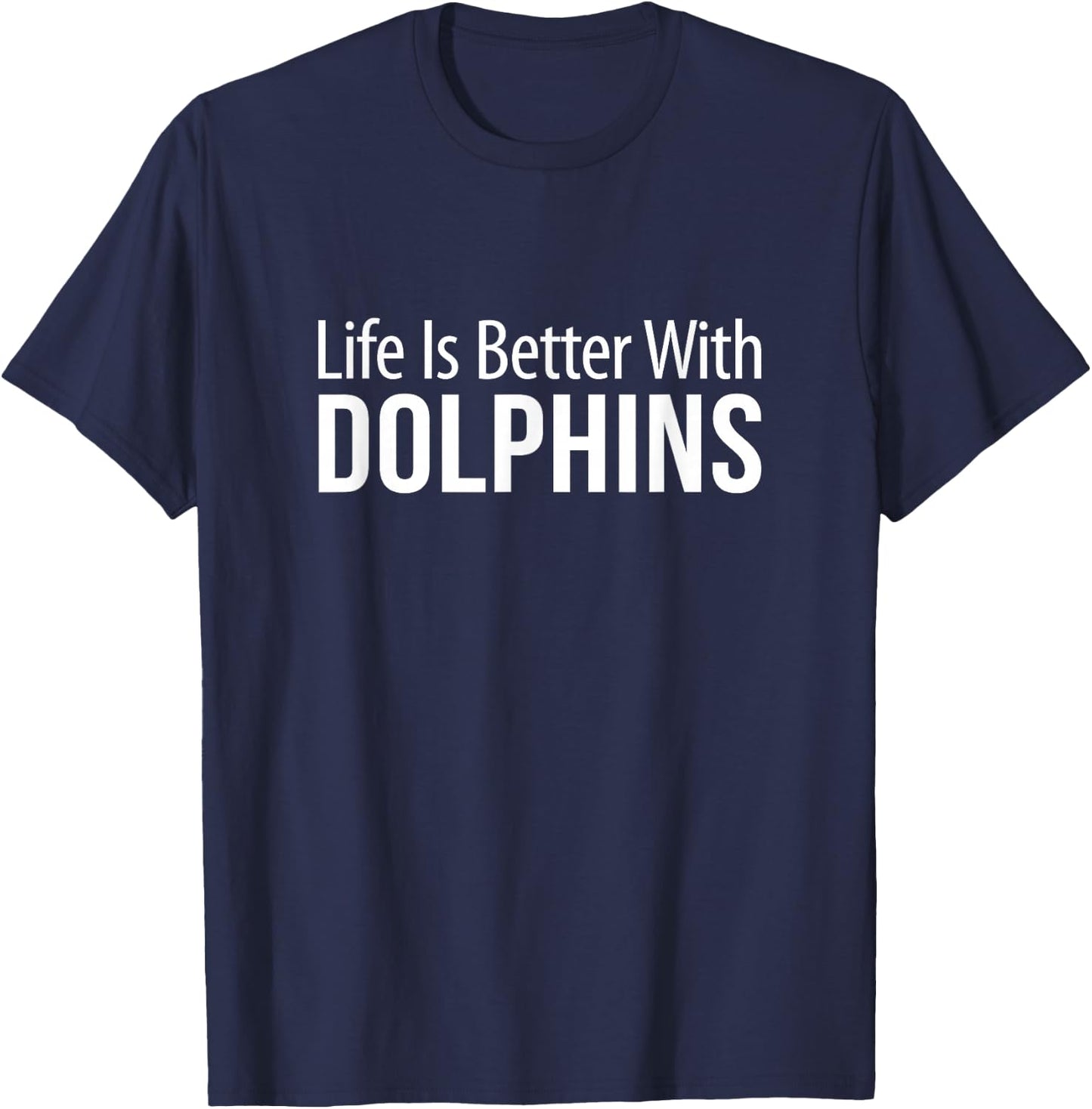 Life Is Better With Dolphins T-Shirt - T-Shirt | Navy